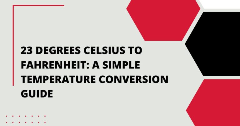 23 Degrees Celsius to Fahrenheit: A Simple Temperature Conversion Guide