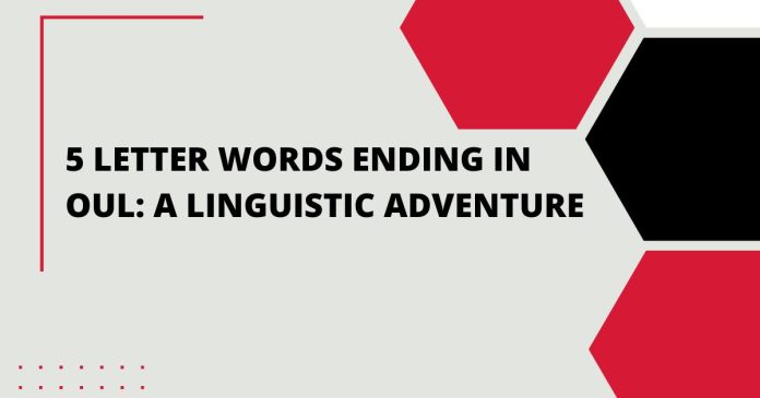 5 Letter Words Ending in oul: A Linguistic Adventure