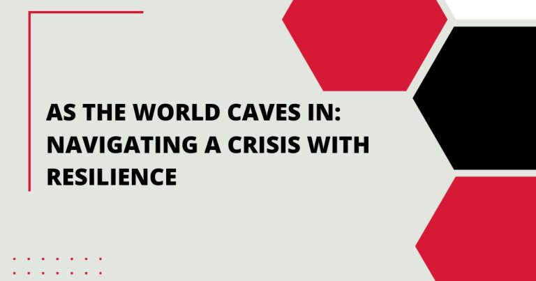 As the World Caves In: Navigating a Crisis with Resilience