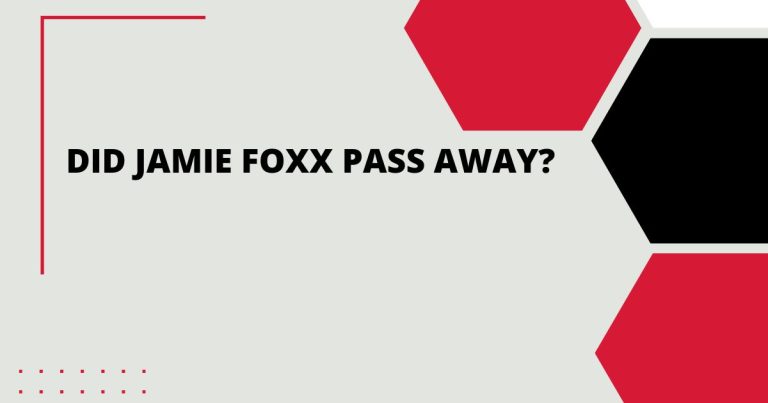 Did Jamie Foxx Pass Away?