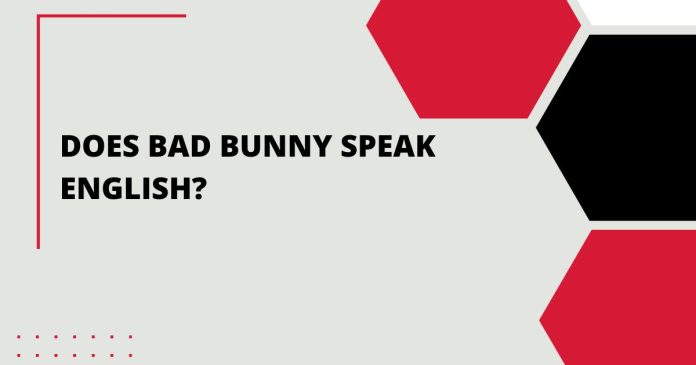 Does Bad Bunny Speak English?