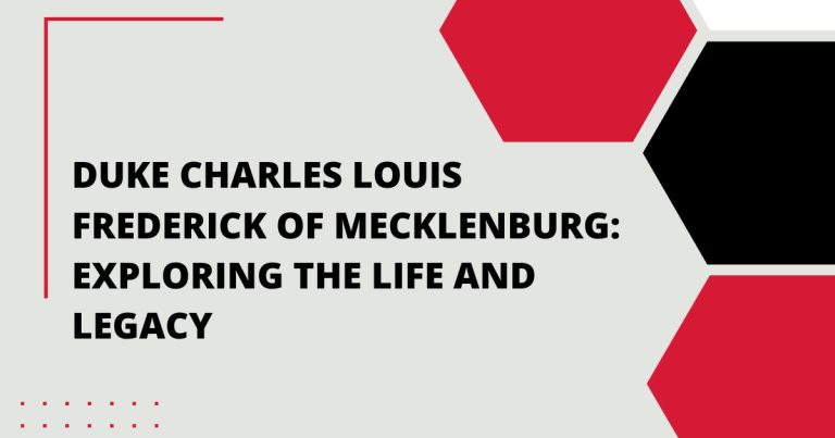 Duke Charles Louis Frederick of Mecklenburg: Exploring the Life and Legacy