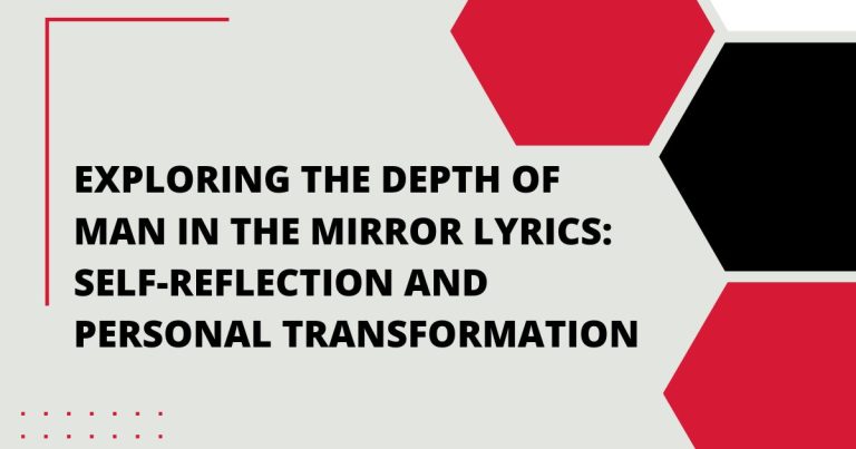 Exploring the Depth of Man in the Mirror Lyrics: Self-Reflection and Personal Transformation