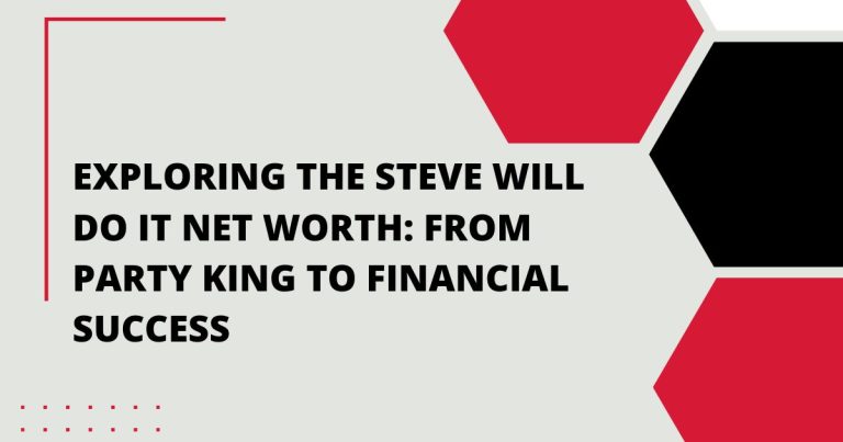 Exploring the Steve Will Do It Net Worth: From Party King to Financial Success