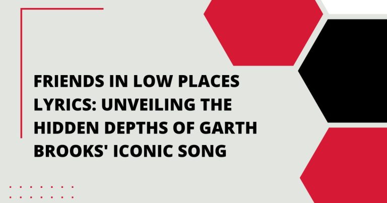 Friends in Low Places Lyrics: Unveiling the Hidden Depths of Garth Brooks’ Iconic Song