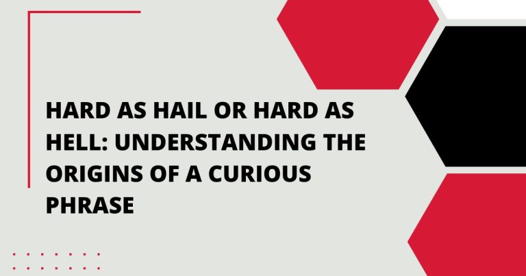 Hard as Hail or Hard as Hell: Understanding the Origins of a Curious Phrase