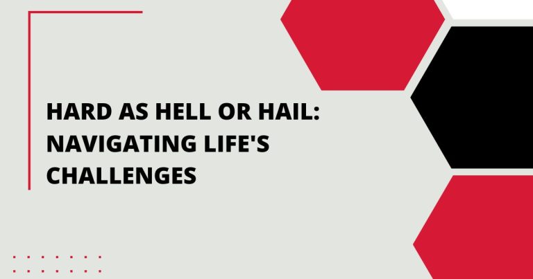 Hard as Hell or Hail: Navigating Life’s Challenges