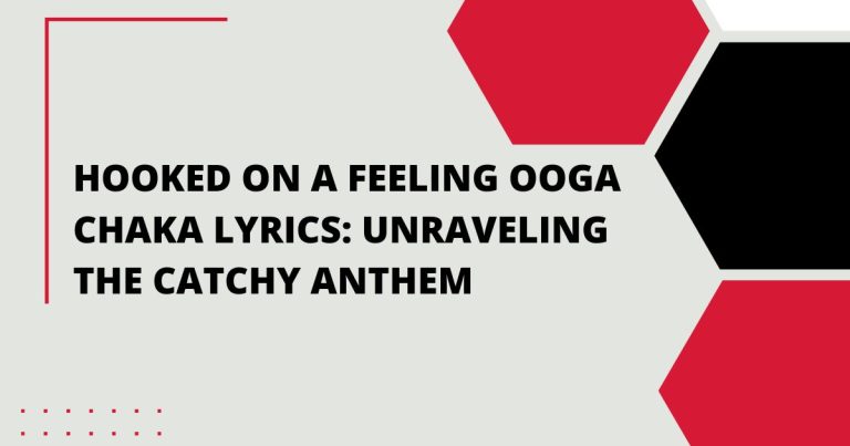 Hooked on a Feeling Ooga Chaka Lyrics: Unraveling the Catchy Anthem