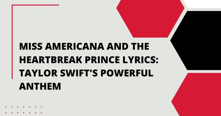 Miss Americana and the Heartbreak Prince Lyrics: Taylor Swift’s Powerful Anthem