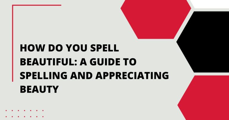 How Do You Spell Beautiful: A Guide to Spelling and Appreciating Beauty