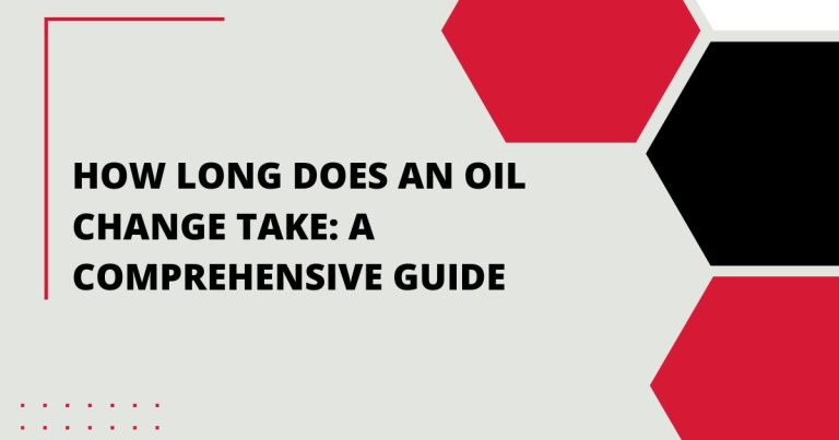 How Long Does an Oil Change Take: A Comprehensive Guide