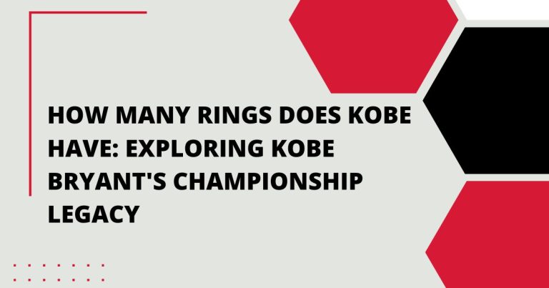 How Many Rings Does Kobe Have: Exploring Kobe Bryant’s Championship Legacy