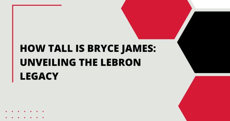 How Tall is Bryce James: Unveiling the LeBron Legacy