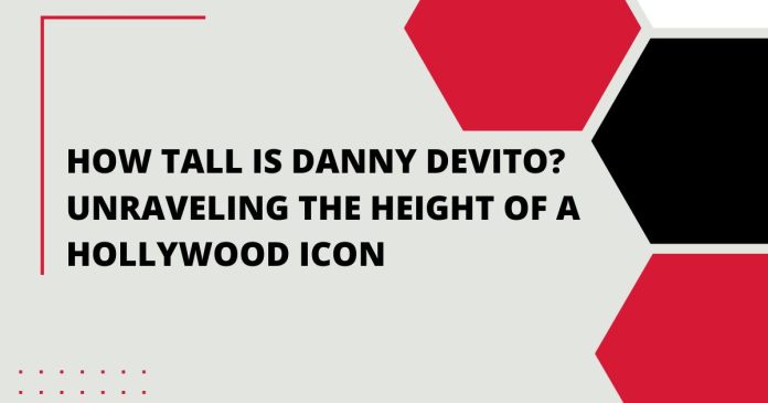 How Tall is Danny DeVito? Unraveling the Height of a Hollywood Icon