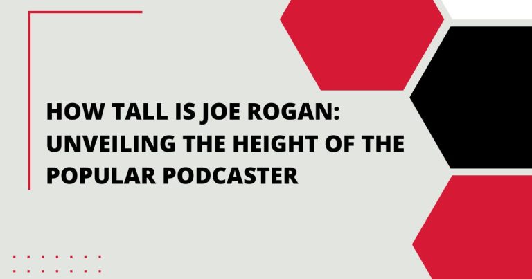 How Tall is Joe Rogan: Unveiling the Height of the Popular Podcaster