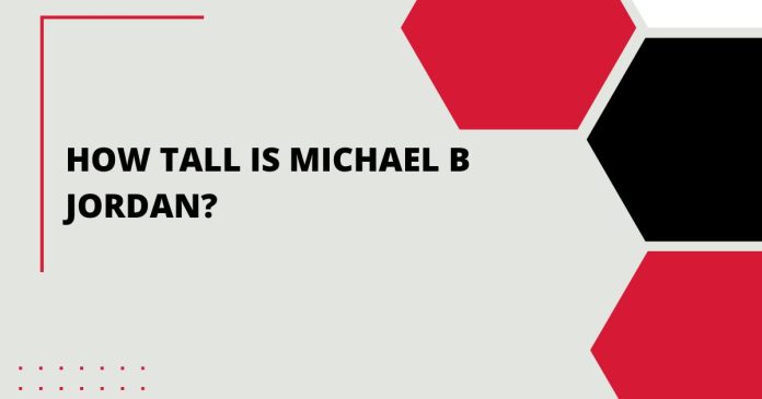 How Tall is Michael B Jordan?