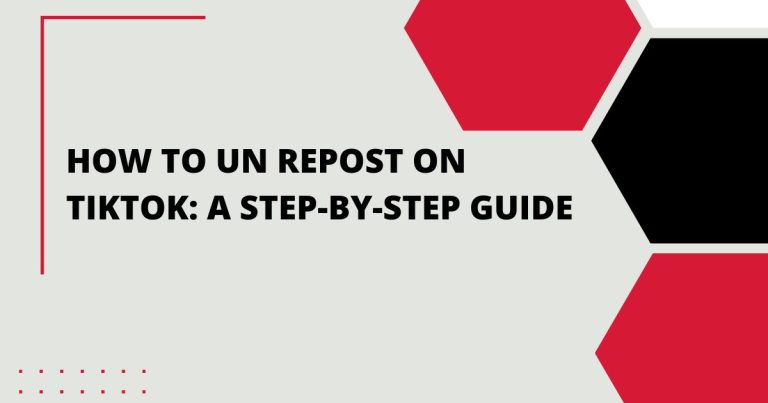 How to Un Repost on TikTok: A Step-by-Step Guide