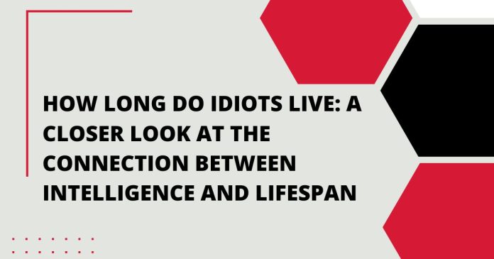 How Long Do Idiots Live: A Closer Look at the Connection Between Intelligence and Lifespan