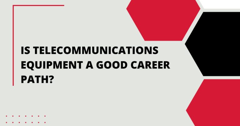 Is Telecommunications Equipment a Good Career Path?