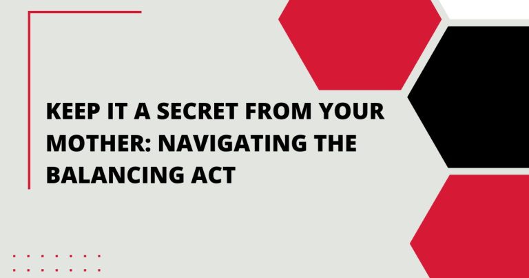 Keep It a Secret from Your Mother: Navigating the Balancing Act