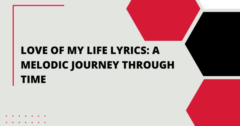 Love of My Life Lyrics: A Melodic Journey Through Time