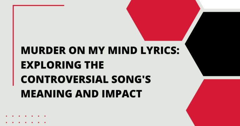 Murder On My Mind Lyrics: Exploring the Controversial Song’s Meaning and Impact