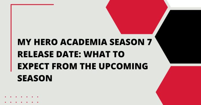 My Hero Academia Season 7 Release Date: What to Expect from the Upcoming Season