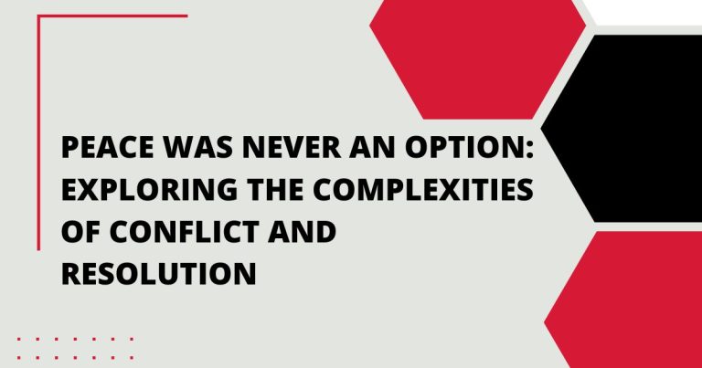 Peace Was Never an Option: Exploring the Complexities of Conflict and Resolution