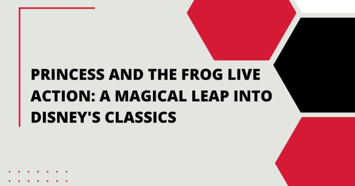 Princess and the Frog Live Action A Magical Leap into Disney's Classics