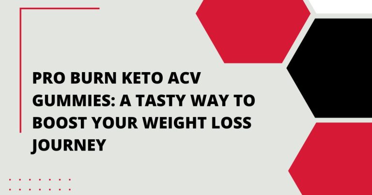 Pro Burn Keto ACV Gummies: A Tasty Way to Boost Your Weight Loss Journey