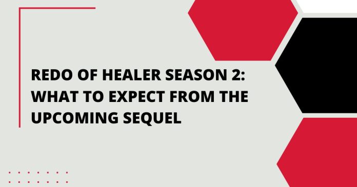 Redo of Healer Season 2: What to Expect from the Upcoming Sequel