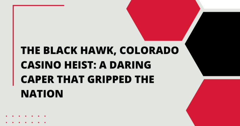 The Black Hawk, Colorado Casino Heist: A Daring Caper that Gripped the Nation