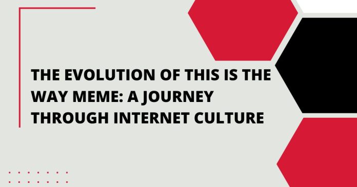 The Evolution of This Is the Way Meme: A Journey Through Internet Culture