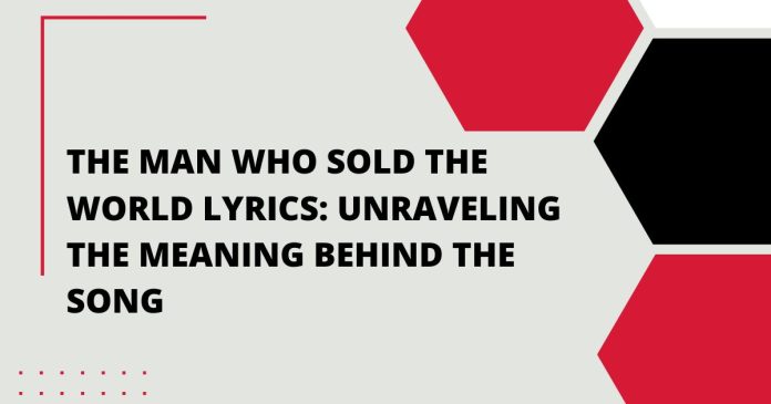 The Man Who Sold the World Lyrics: Unraveling the Meaning Behind the Song