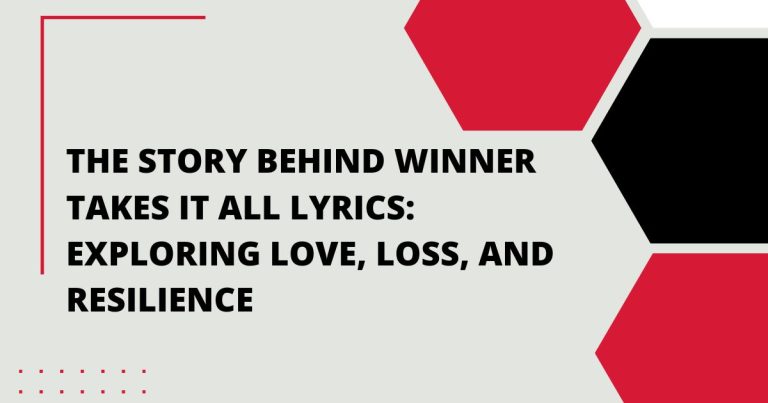 The Story Behind Winner Takes It All Lyrics: Exploring Love, Loss, and Resilience