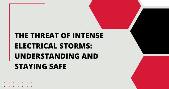 The Threat of Intense Electrical Storms Understanding and Staying Safe