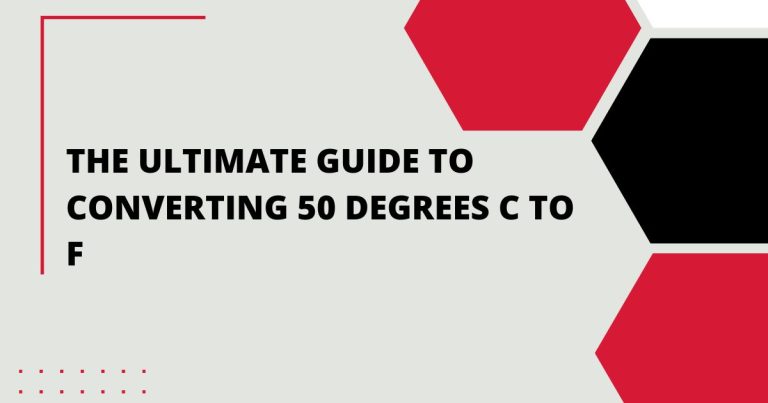 The Ultimate Guide to Converting 50 Degrees C to F