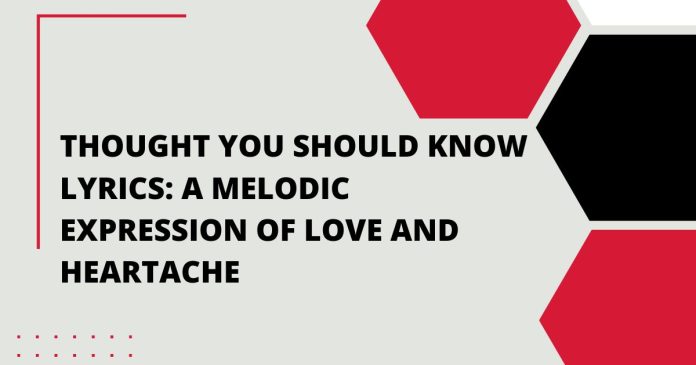 Thought You Should Know Lyrics A Melodic Expression of Love and Heartache