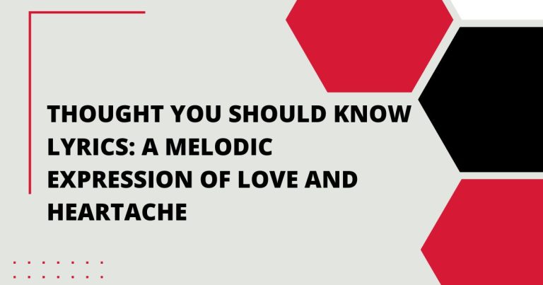 Thought You Should Know Lyrics: A Melodic Expression of Love and Heartache