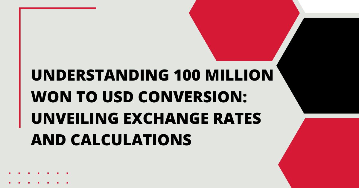 Understanding 100 Million Won to USD Conversion Unveiling Exchange