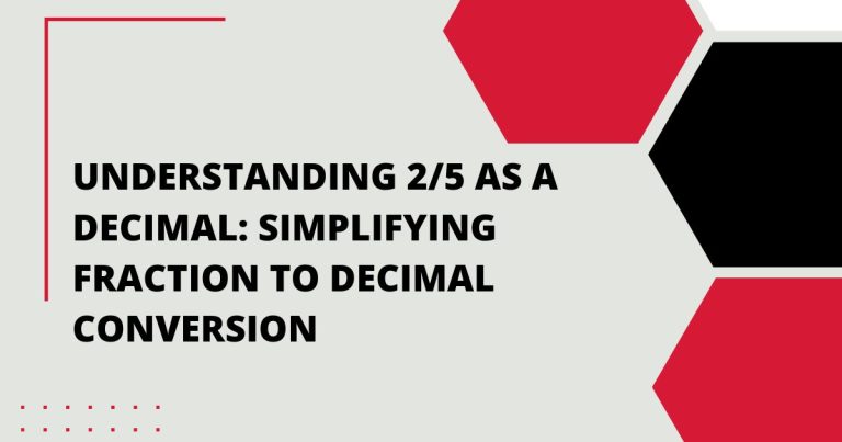 Understanding 2/5 as a Decimal: Simplifying Fraction to Decimal Conversion