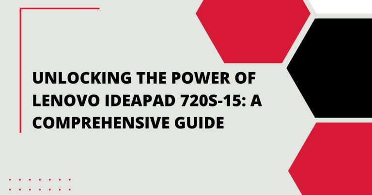 Unlocking the Power of Lenovo Ideapad 720s-15: A Comprehensive Guide
