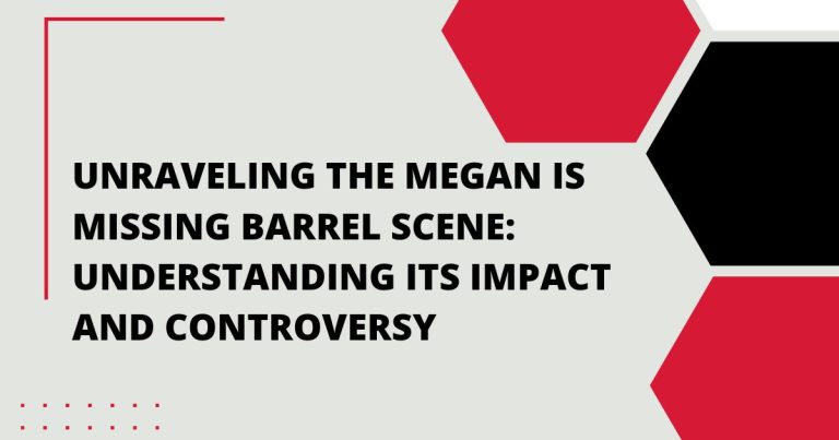 Unraveling the Megan Is Missing Barrel Scene: Understanding its Impact and Controversy