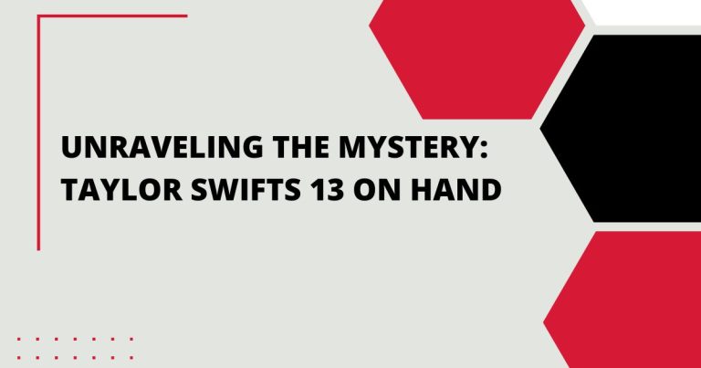 Unraveling the Mystery: Taylor Swift 13 on Hand