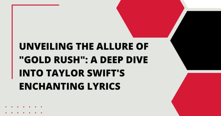 Unveiling the Allure of “Gold Rush”: A Deep Dive into Taylor Swift’s Enchanting Lyrics