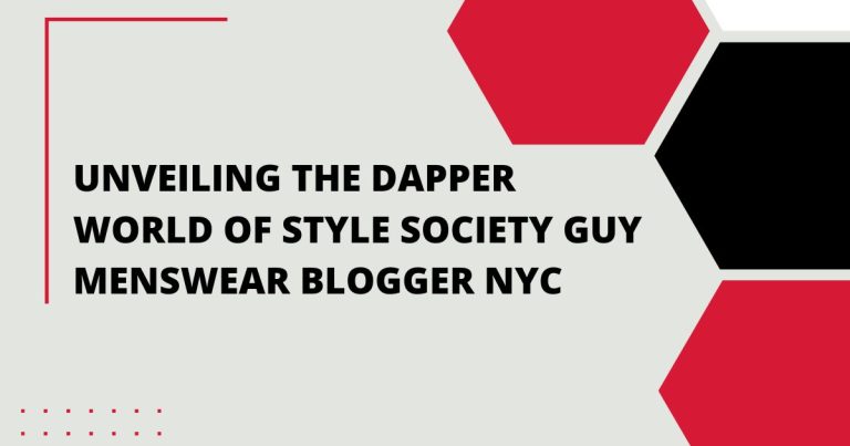 Unveiling the Dapper World of Style Society Guy Menswear Blogger NYC