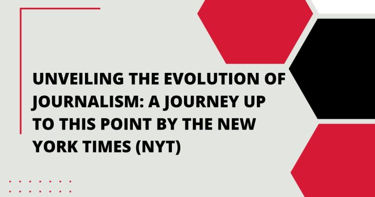 Unveiling the Evolution of Journalism: A Journey Up to This Point NYT