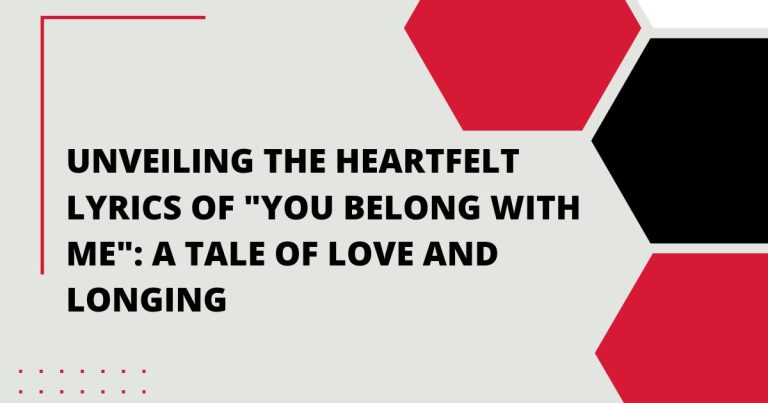 Unveiling the Heartfelt Lyrics of “You Belong With Me Lyrics”: A Tale of Love and Longing