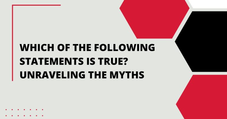 Which of the Following Statements is True? Unraveling the Myths
