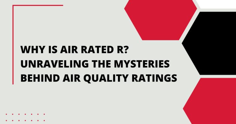 Why is Air Rated R? Unraveling the Mysteries Behind Air Quality Ratings